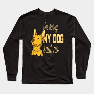 I'm sorry, my dog said no Long Sleeve T-Shirt